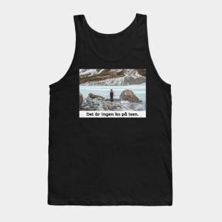 No Need to Worry | No Cows on the Ice | Inspirational Swedish Sayings Tank Top